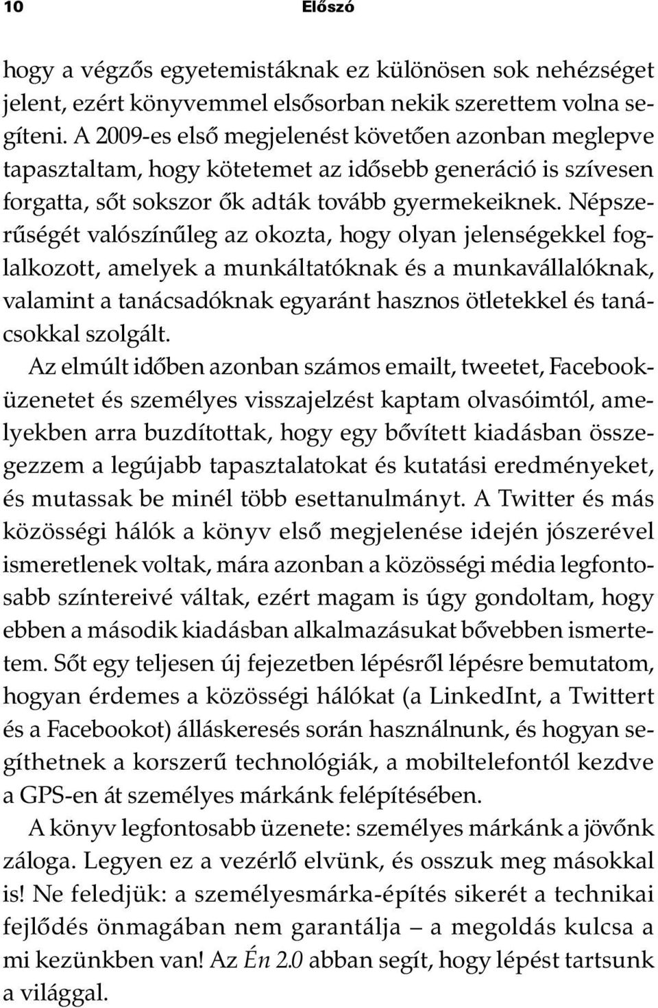 Népszerûségét valószínûleg az okozta, hogy olyan jelenségekkel foglalkozott, amelyek a munkáltatóknak és a munkavállalóknak, valamint a tanácsadóknak egyaránt hasznos ötletekkel és tanácsokkal