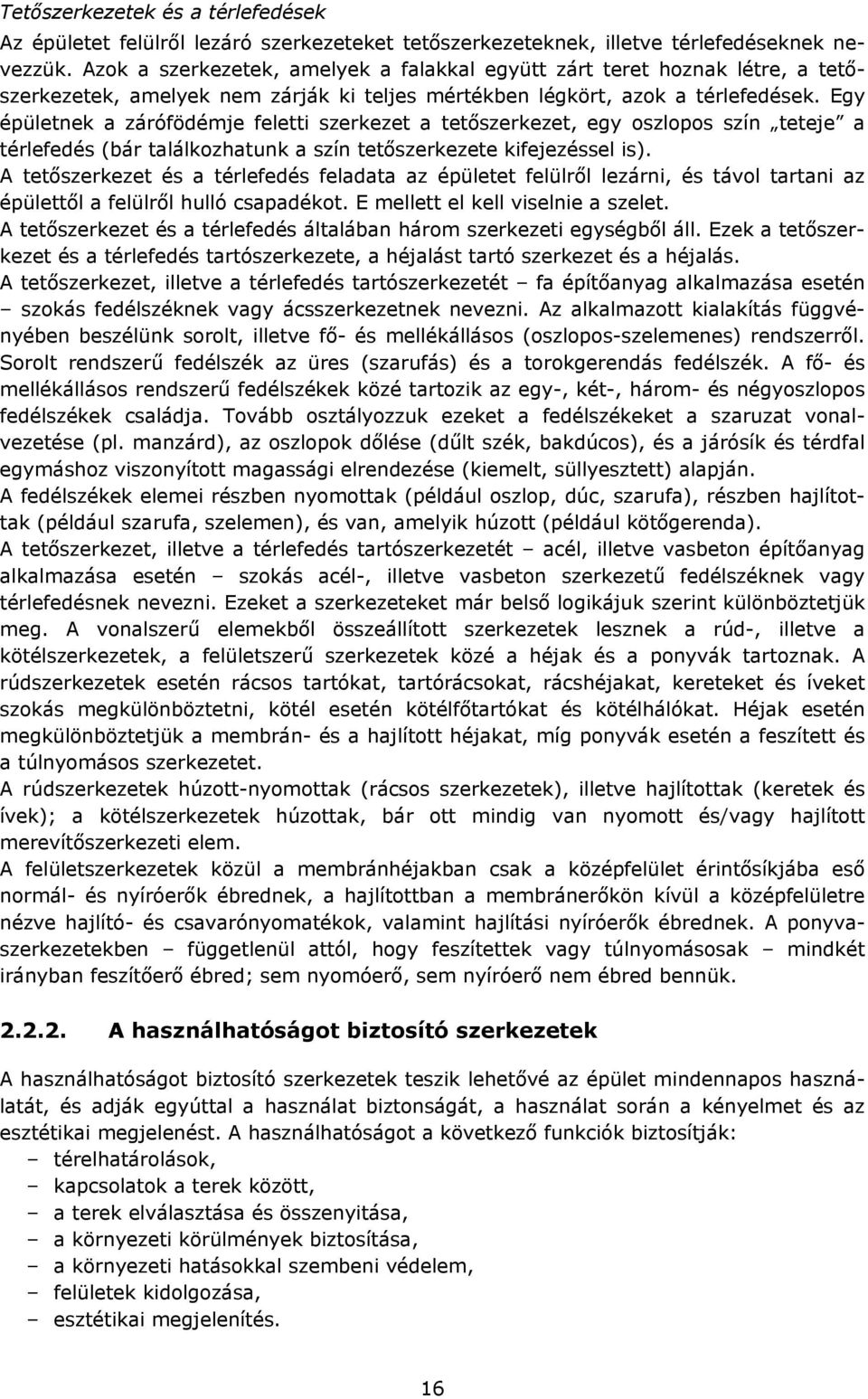 Egy épületnek a zárófödémje feletti szerkezet a tetőszerkezet, egy oszlopos szín teteje a térlefedés (bár találkozhatunk a szín tetőszerkezete kifejezéssel is).