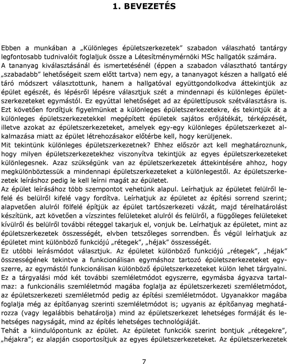 hanem a hallgatóval együttgondolkodva áttekintjük az épület egészét, és lépésről lépésre választjuk szét a mindennapi és különleges épületszerkezeteket egymástól.