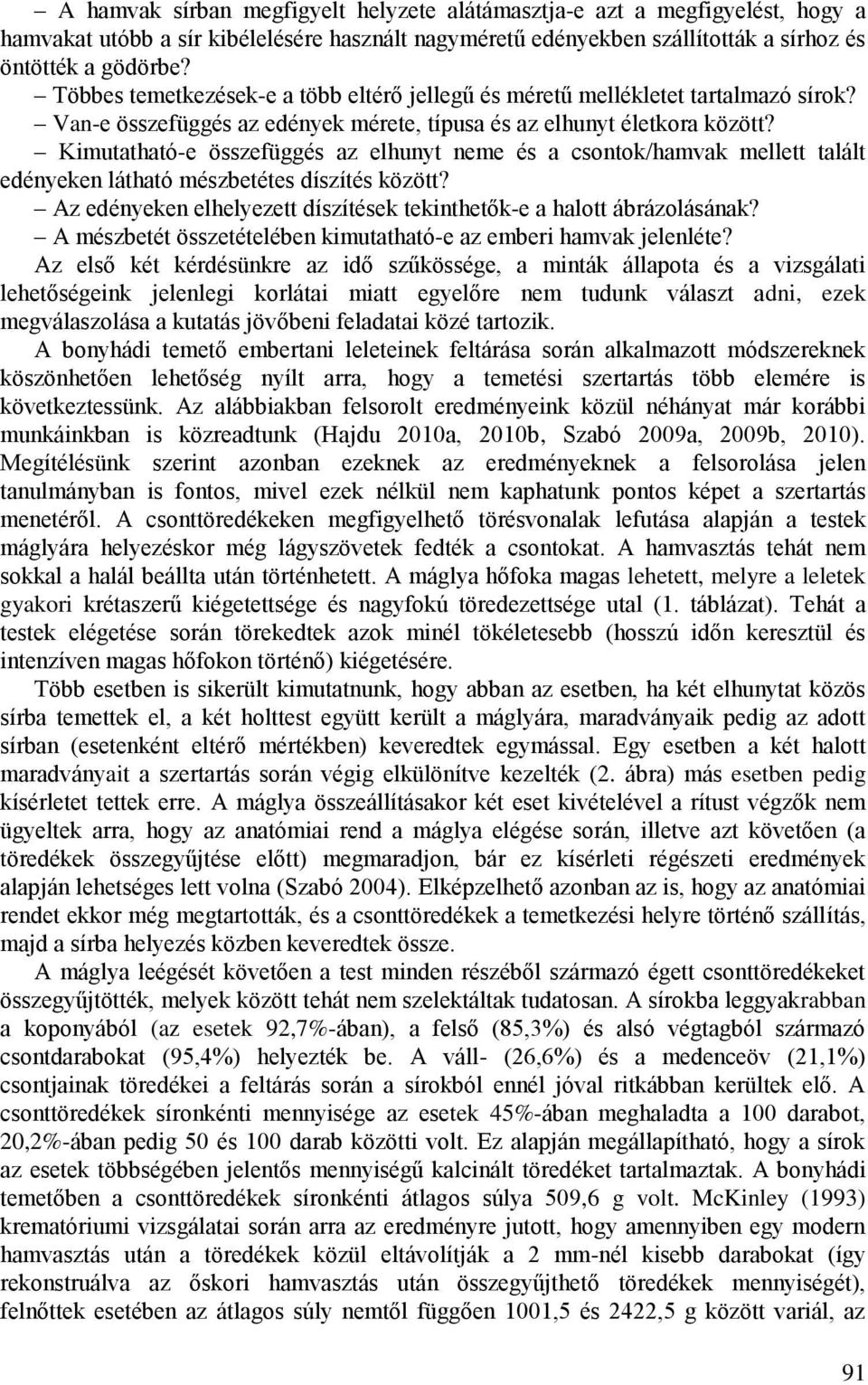 Kimutatható-e összefüggés az elhunyt neme és a csontok/hamvak mellett talált edényeken látható mészbetétes díszítés között? Az edényeken elhelyezett díszítések tekinthetők-e a halott ábrázolásának?