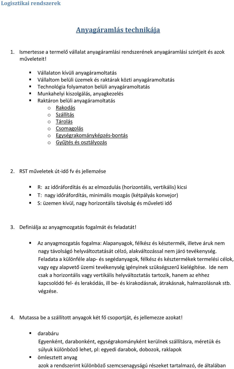 anyagáramoltatás o Rakodás o Szállítás o Tárolás o Csomagolás o Egységrakományképzés bontás o Gyűjtés és osztályozás 2.