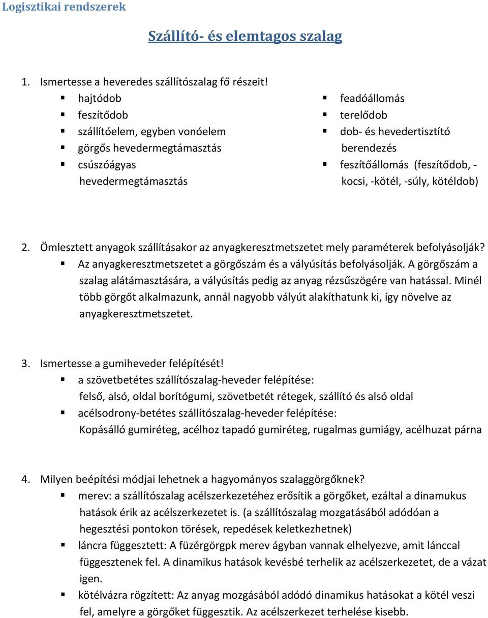 kocsi, kötél, súly, kötéldob) 2. Ömlesztett anyagok szállításakor az anyagkeresztmetszetet mely paraméterek befolyásolják? Az anyagkeresztmetszetet a görgőszám és a vályúsítás befolyásolják.