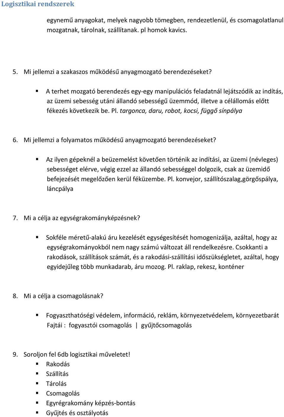 targonca, daru, robot, kocsi, függő sínpálya 6. Mi jellemzi a folyamatos működésű anyagmozgató berendezéseket?