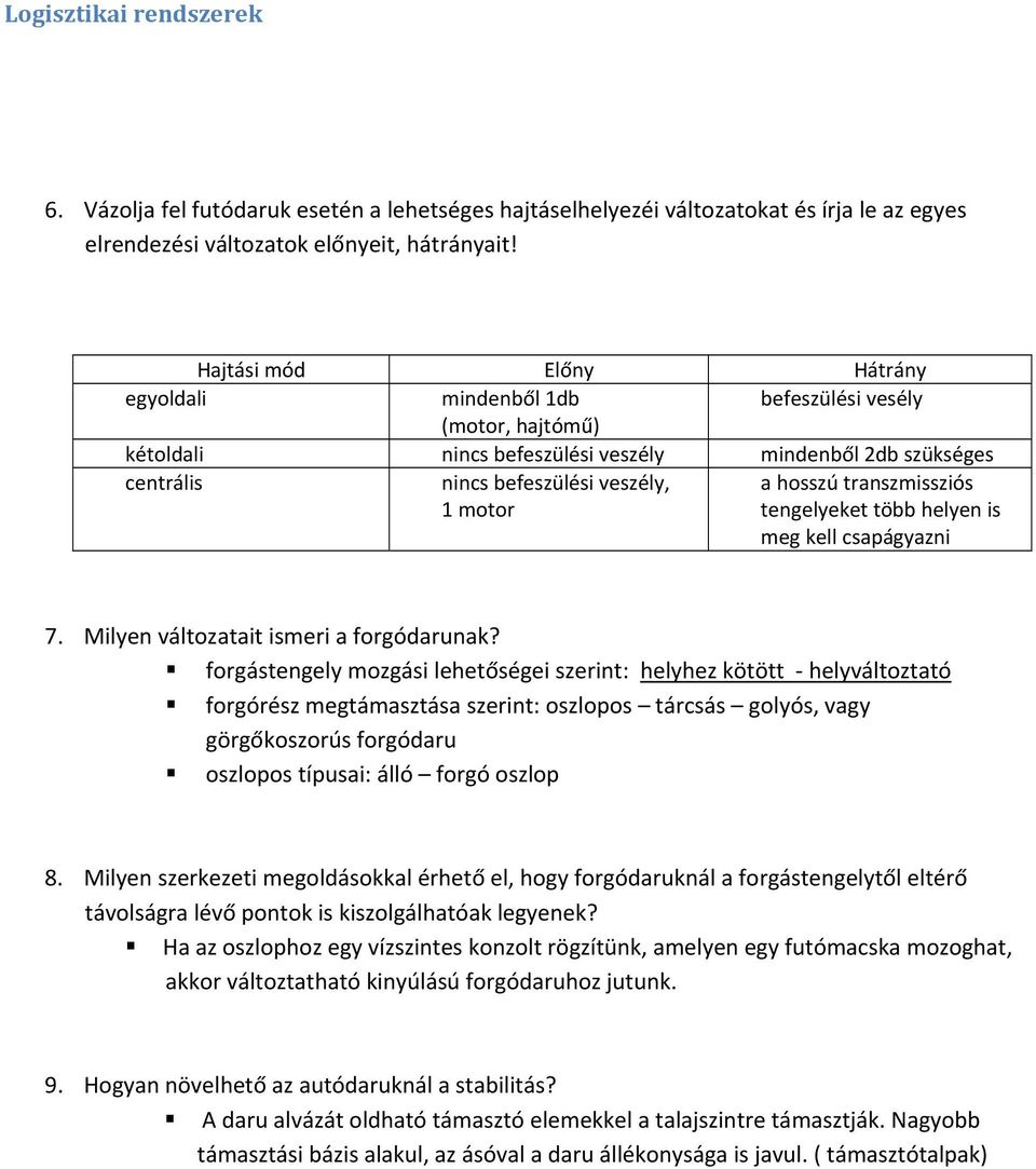 transzmissziós tengelyeket több helyen is meg kell csapágyazni 7. Milyen változatait ismeri a forgódarunak?