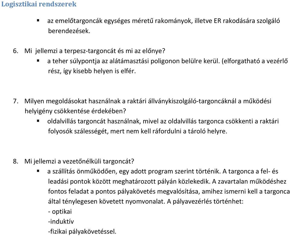 Milyen megoldásokat használnak a raktári állványkiszolgáló targoncáknál a működési helyigény csökkentése érdekében?