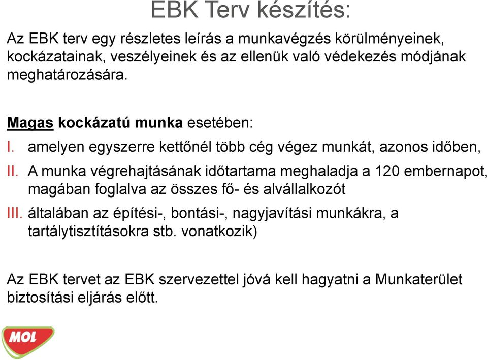 A munka végrehajtásának időtartama meghaladja a 120 embernapot, magában foglalva az összes fő- és alvállalkozót III.