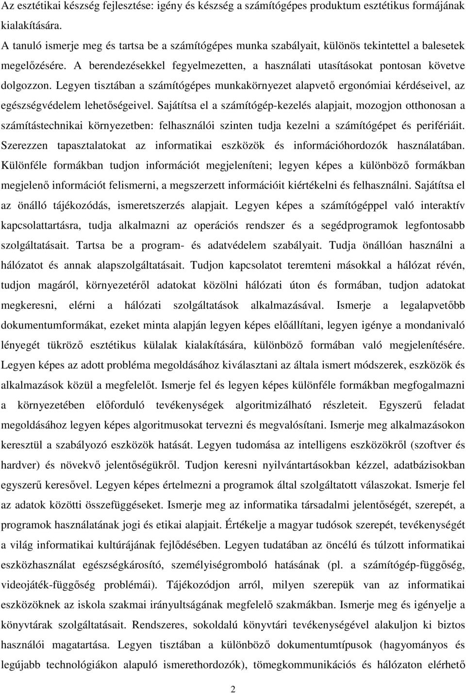 Legyen tisztában a számítógépes munkakörnyezet alapvetı ergonómiai kérdéseivel, az egészségvédelem lehetıségeivel.