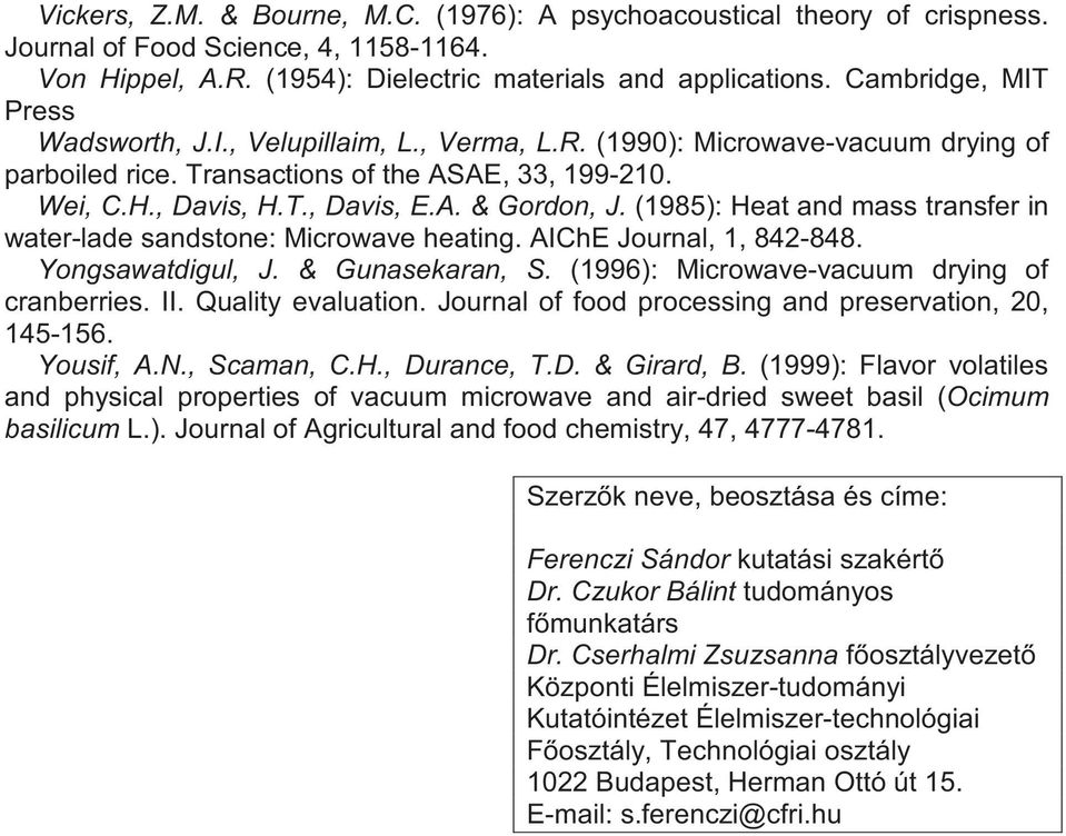 (1985): Heat and mass transfer in water-lade sandstone: Microwave heating. AIChE Journal, 1, 842-848. Yongsawatdigul, J. & Gunasekaran, S. (1996): Microwave-vacuum drying of cranberries. II.