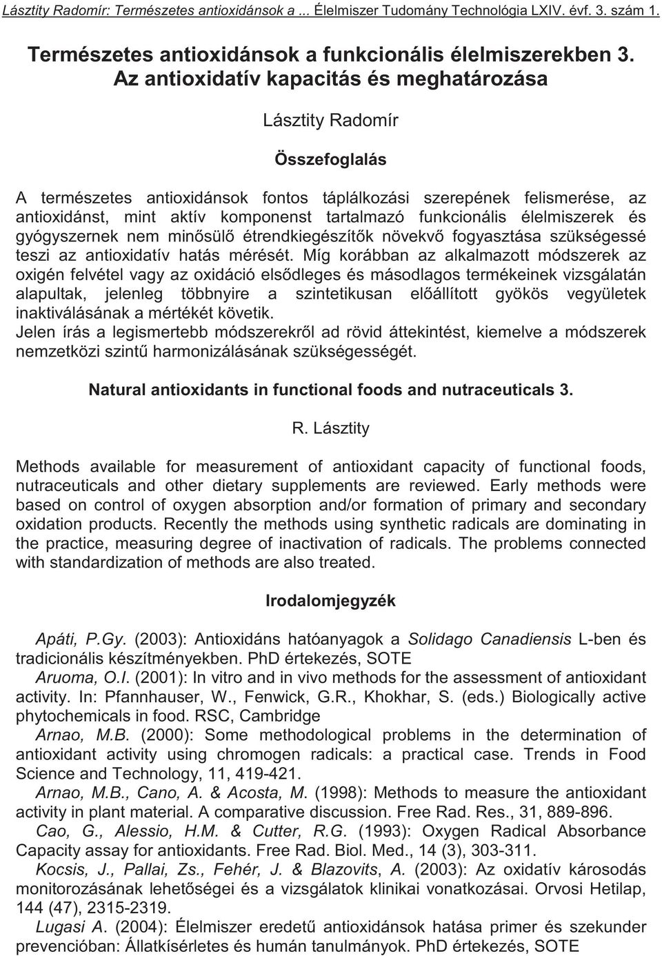 funkcionális élelmiszerek és gyógyszernek nem min sül étrendkiegészít k növekv fogyasztása szükségessé teszi az antioxidatív hatás mérését.