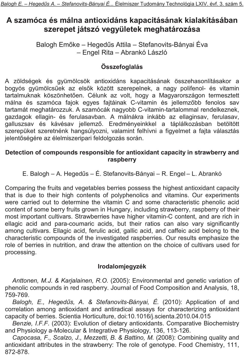 zöldségek és gyümölcsök antioxidáns kapacitásának összehasonlításakor a bogyós gyümölcs ek az els k között szerepelnek, a nagy polifenol- és vitamin tartalmuknak köszönhet en.