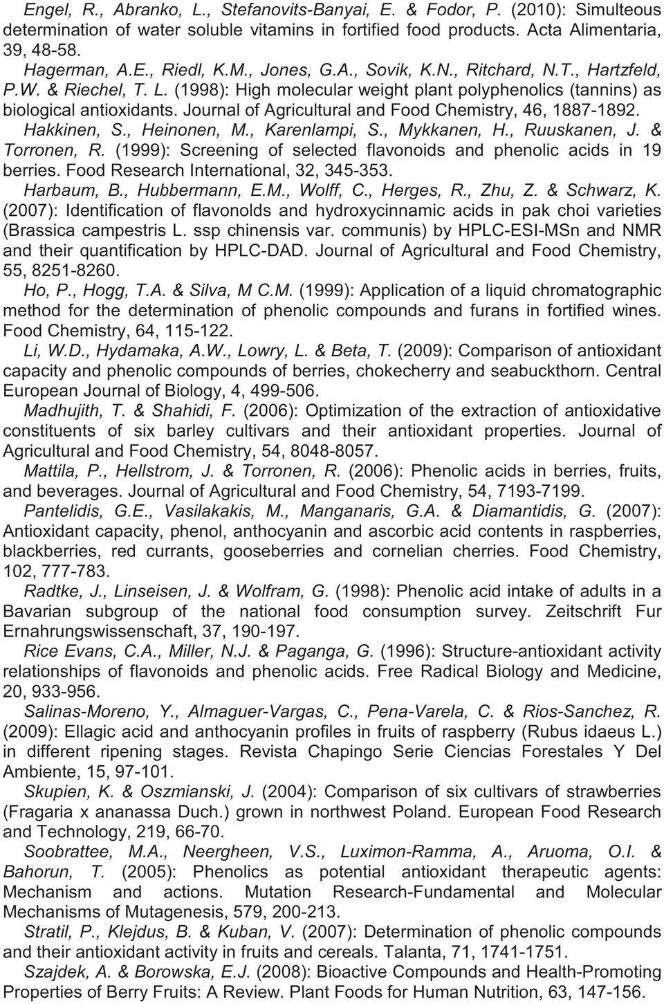 Journal of Agricultural and Food Chemistry, 46, 1887-1892. Hakkinen, S., Heinonen, M., Karenlampi, S., Mykkanen, H., Ruuskanen, J. & Torronen, R.