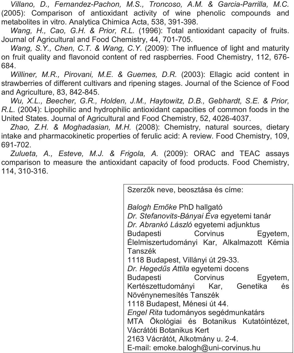 Y. (2009): The influence of light and maturity on fruit quality and flavonoid content of red raspberries. Food Chemistry, 112, 676-684. Williner, M.R.