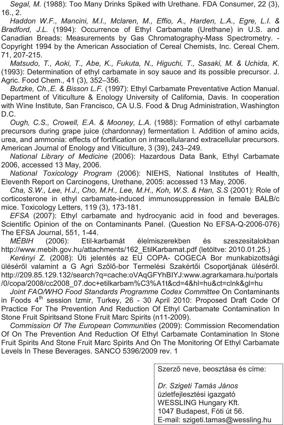 - Copyright 1994 by the American Association of Cereal Chemists, Inc. Cereal Chem. 71, 207-215. Matsudo, T., Aoki, T., Abe, K., Fukuta, N., Higuchi, T., Sasaki, M. & Uchida, K.