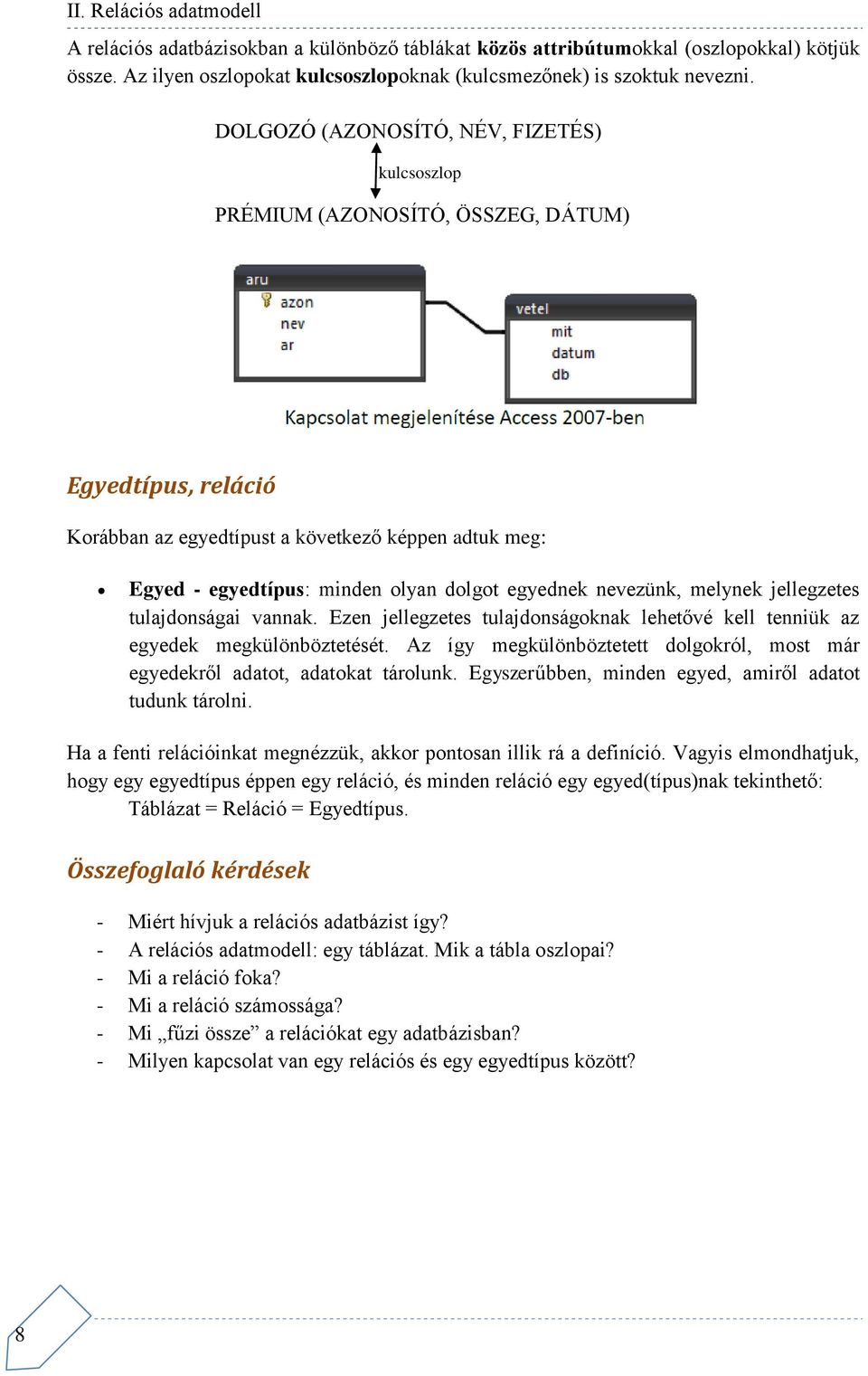 egyednek nevezünk, melynek jellegzetes tulajdonságai vannak. Ezen jellegzetes tulajdonságoknak lehetővé kell tenniük az egyedek megkülönböztetését.