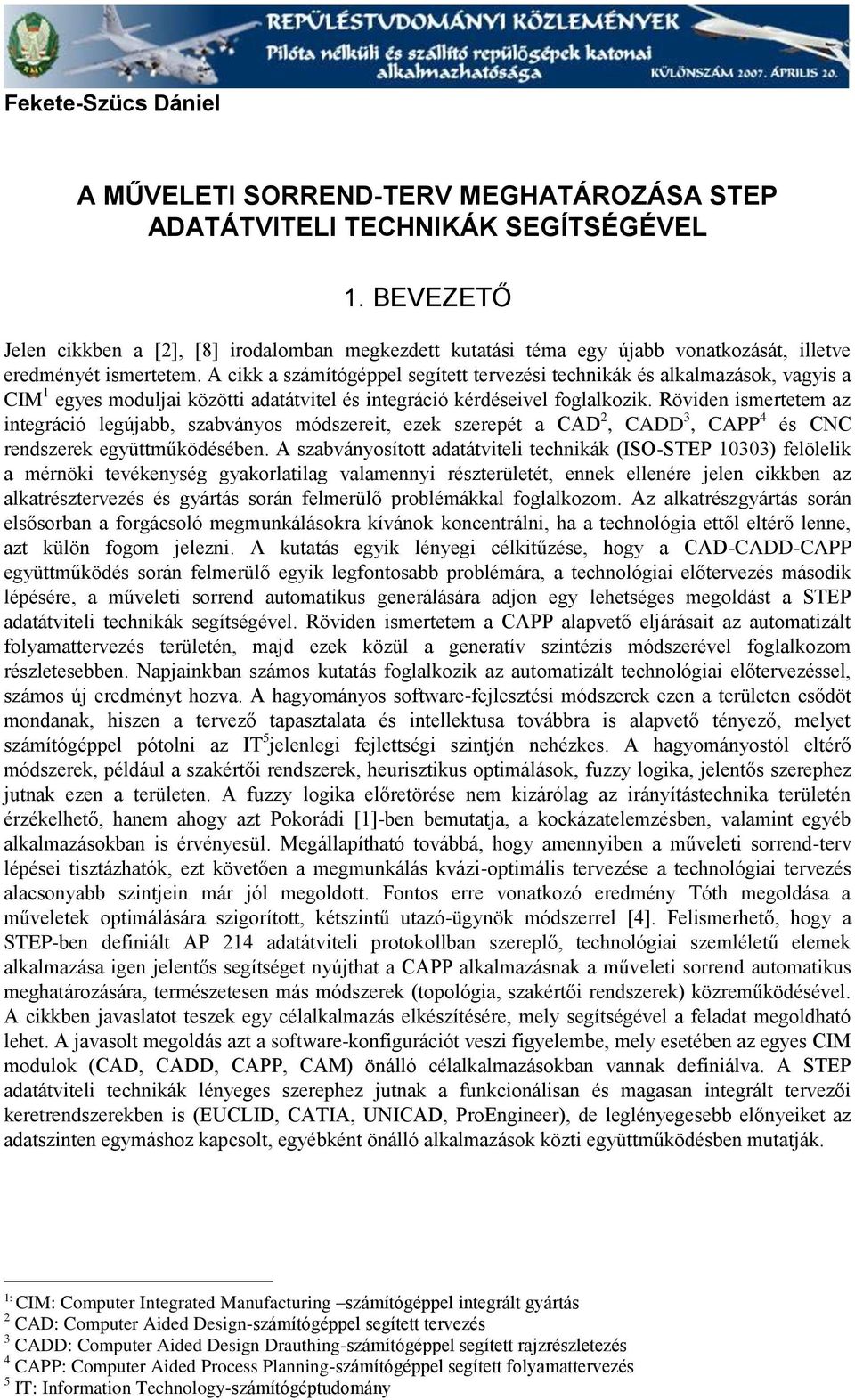 A cikk a számítógéppel segített tervezési technikák és alkalmazások, vagyis a CIM 1 egyes moduljai közötti adatátvitel és integráció kérdéseivel foglalkozik.