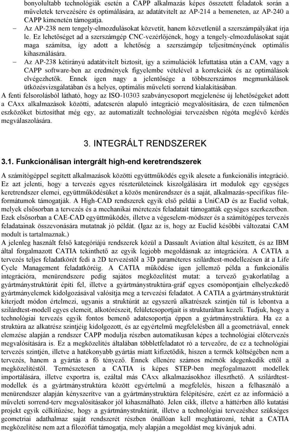 Ez lehetőséget ad a szerszámgép CNC-vezérlőjének, hogy a tengely-elmozdulásokat saját maga számítsa, így adott a lehetőség a szerszámgép teljesítményének optimális kihasználására.