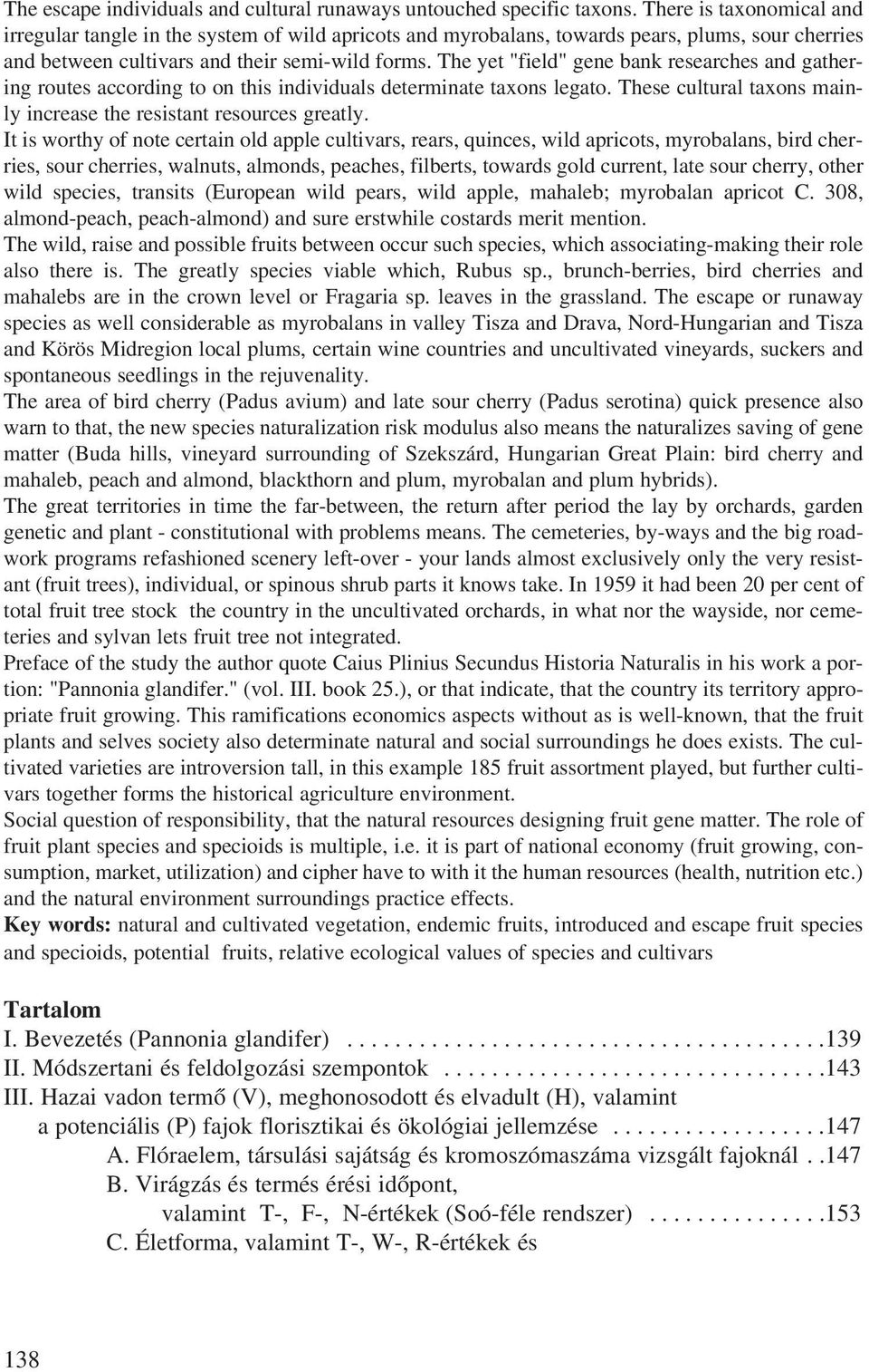 The yet "field" gene bank researches and gathering routes according to on this individuals determinate taxons legato. These cultural taxons mainly increase the resistant resources greatly.