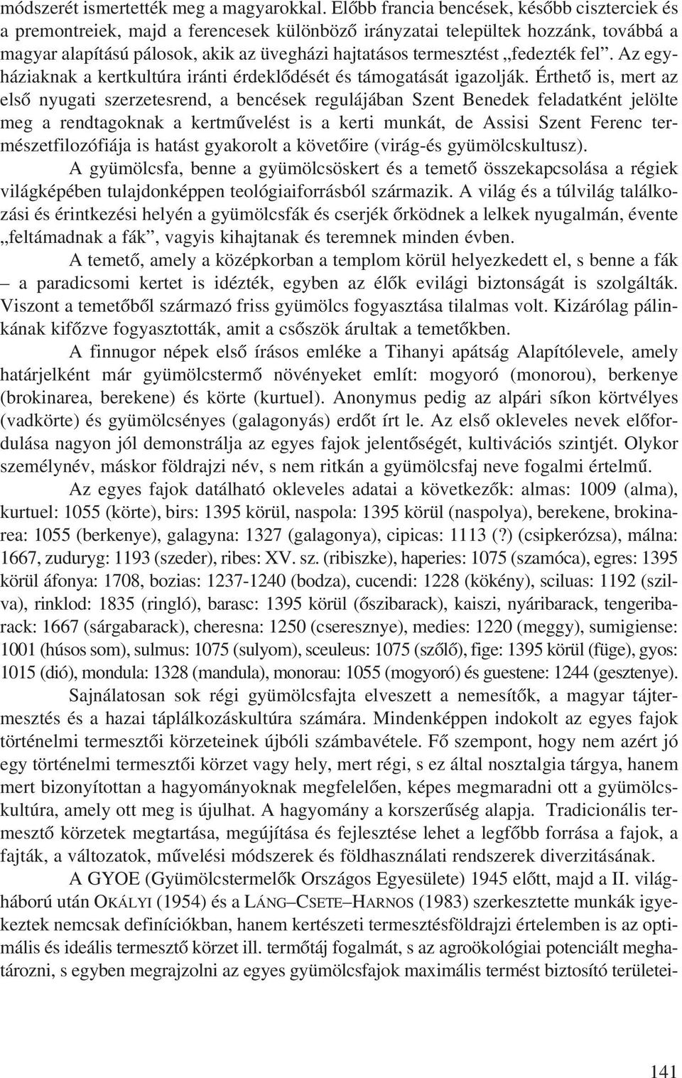 fedezték fel. Az egyháziaknak a kertkultúra iránti érdeklõdését és támogatását igazolják.