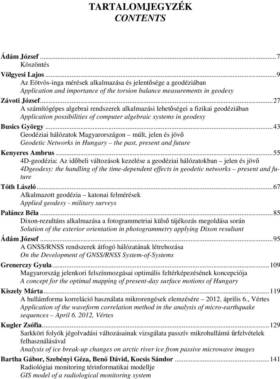 .. 27 A számítógépes algebrai rendszerek alkalmazási lehetőségei a fizikai geodéziában Application possibilities of computer algebraic systems in geodesy Busics György.