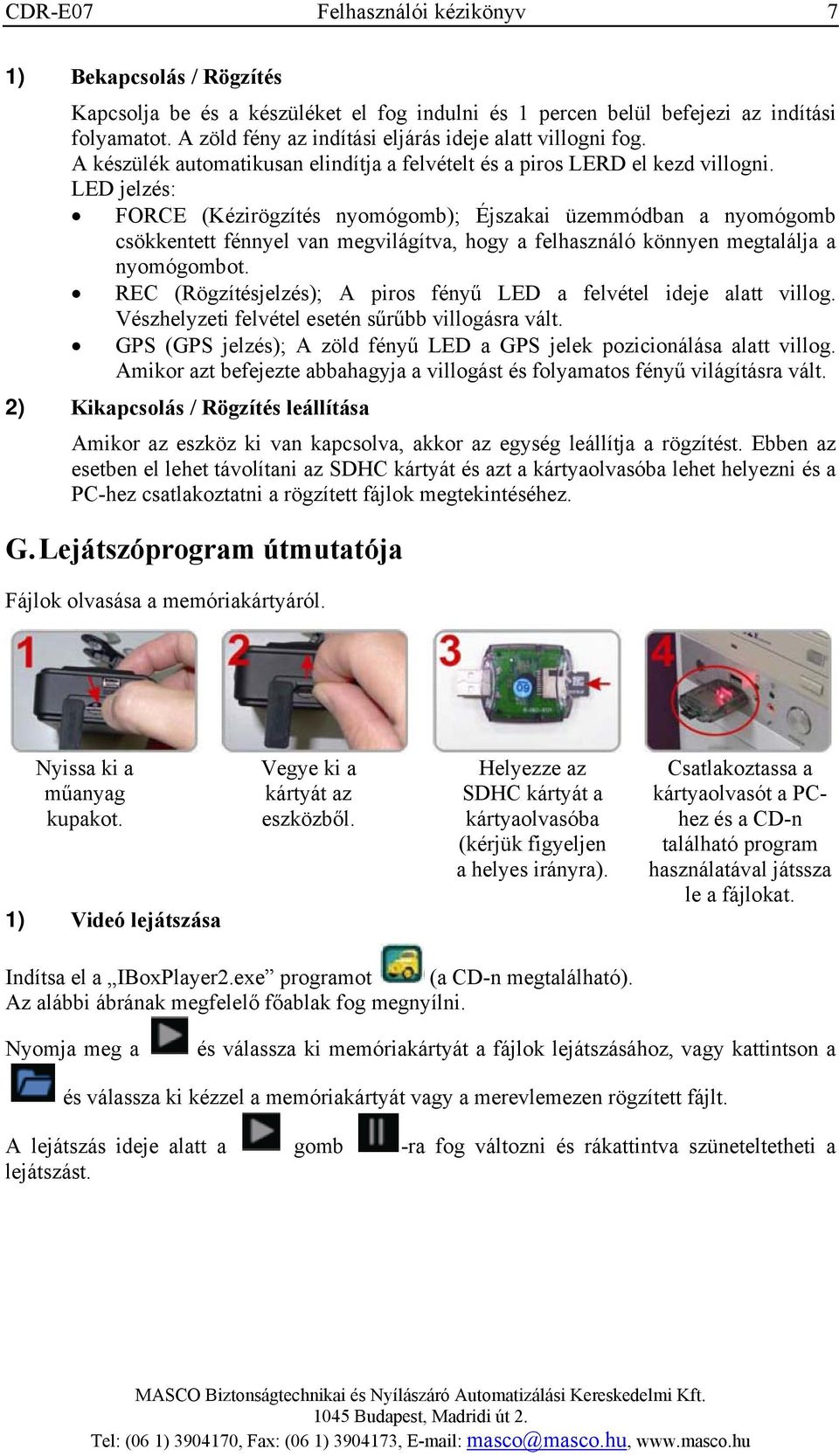 LED jelzés: FORCE (Kézirögzítés nyomógomb); Éjszakai üzemmódban a nyomógomb csökkentett fénnyel van megvilágítva, hogy a felhasználó könnyen megtalálja a nyomógombot.