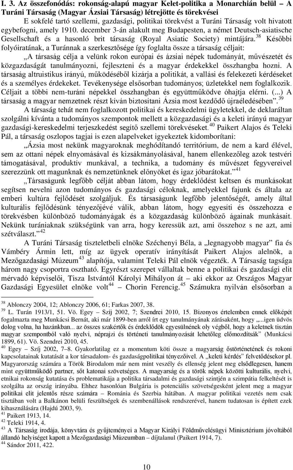 december 3-án alakult meg Budapesten, a német Deutsch-asiatische Gesellschaft és a hasonló brit társaság (Royal Asiatic Society) mintájára.