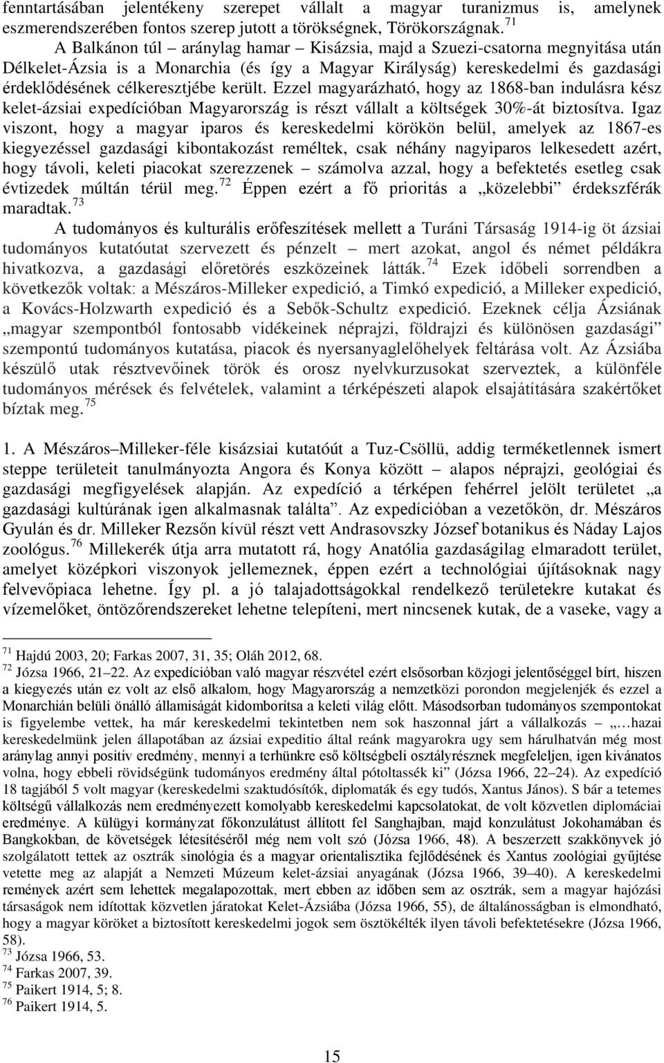 került. Ezzel magyarázható, hogy az 1868-ban indulásra kész kelet-ázsiai expedícióban Magyarország is részt vállalt a költségek 30%-át biztosítva.