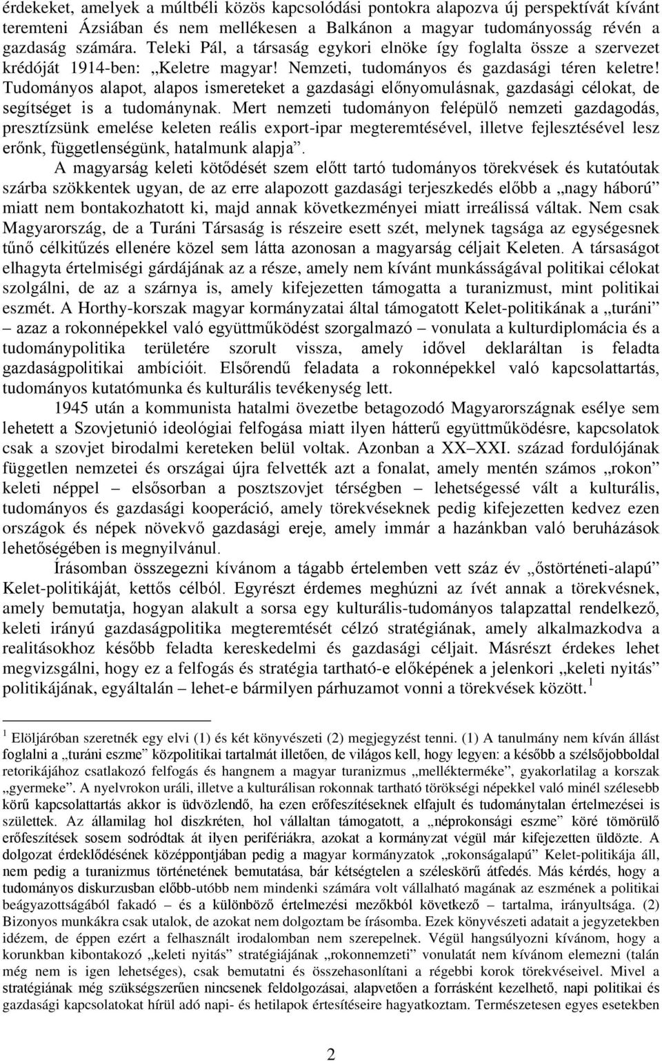 Tudományos alapot, alapos ismereteket a gazdasági előnyomulásnak, gazdasági célokat, de segítséget is a tudománynak.