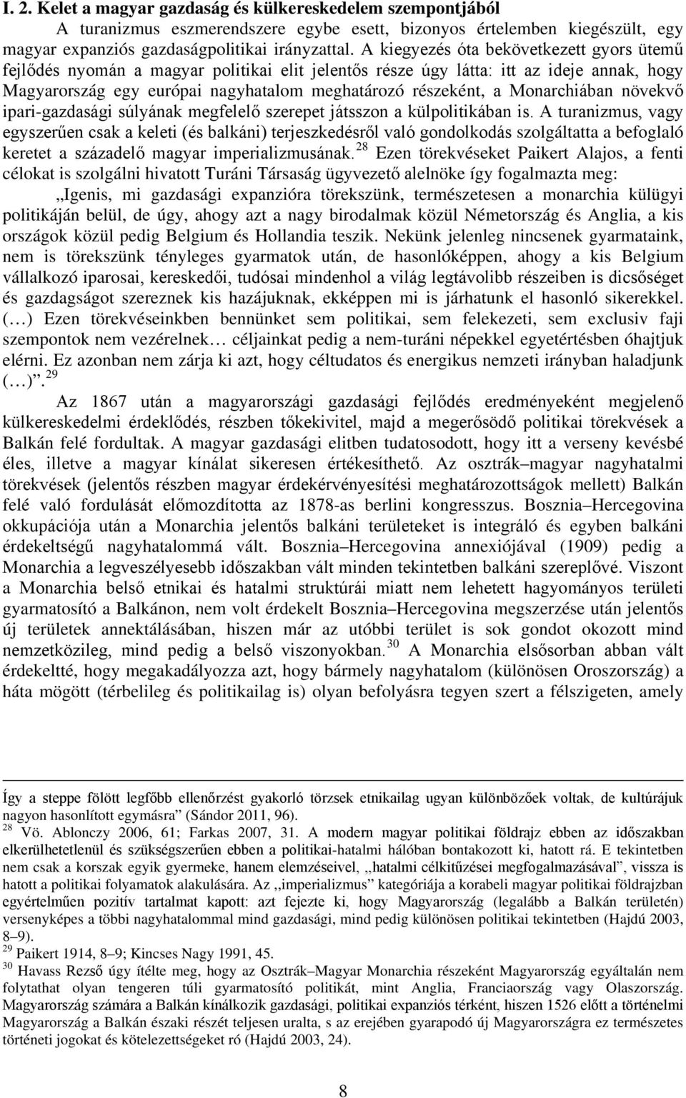 Monarchiában növekvő ipari-gazdasági súlyának megfelelő szerepet játsszon a külpolitikában is.