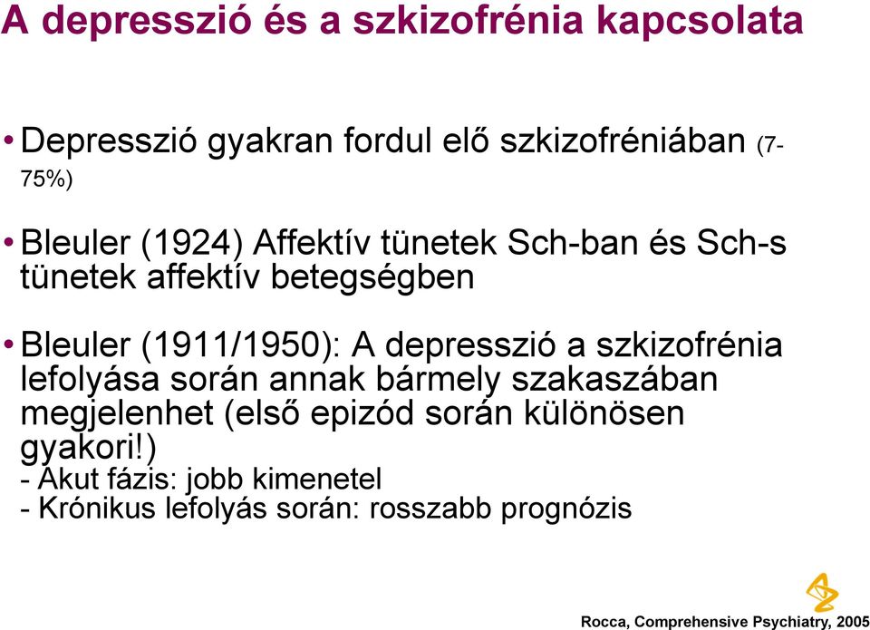 szkizofrénia lefolyása során annak bármely szakaszában megjelenhet (első epizód során különösen gyakori!