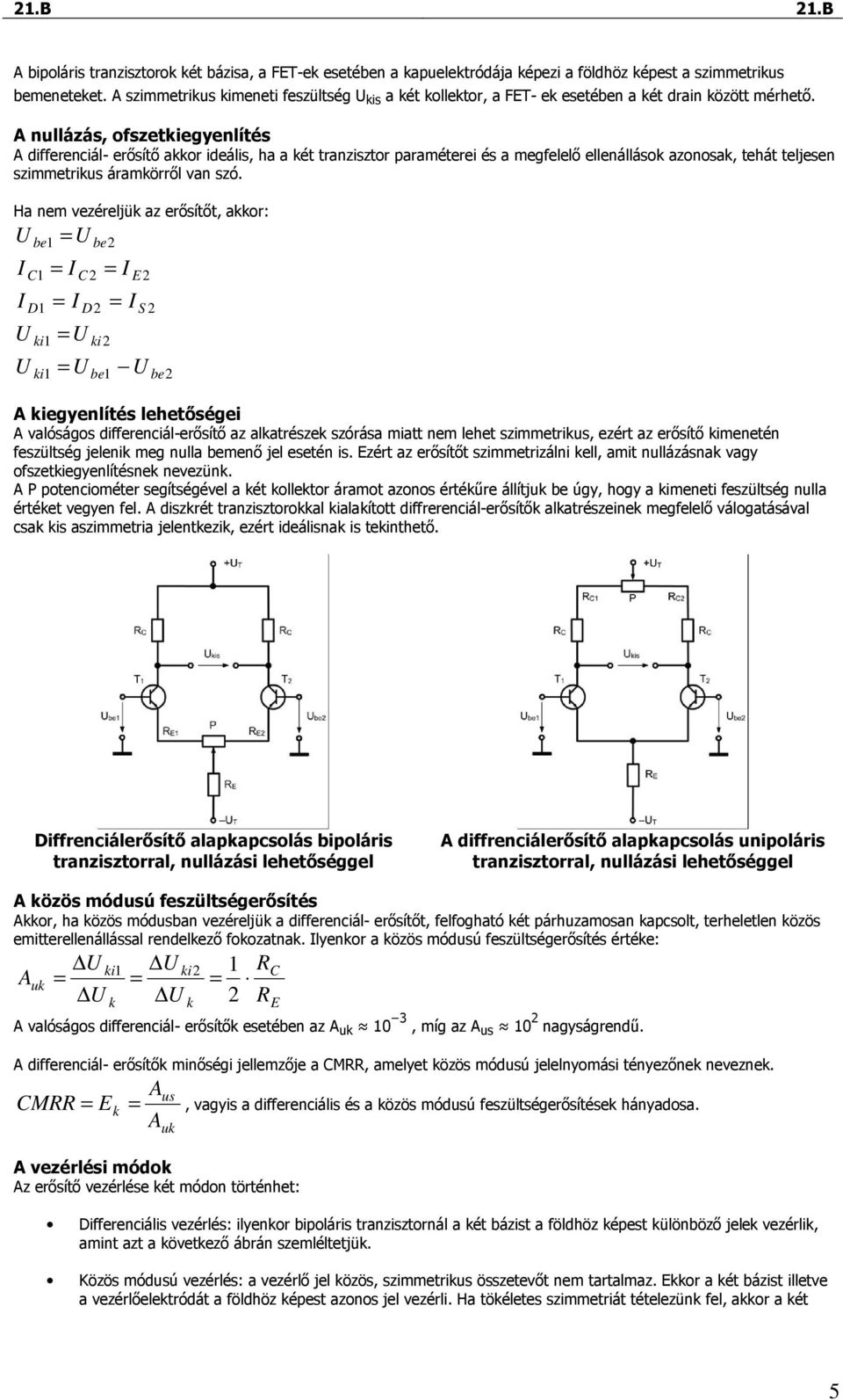 nullázás, ofszetegyenlítés differenciál- erısítı akkor ideális, ha a két tranzisztor paraméterei és a megfelelı ellenállások azonosak, tehát teljesen szimmetrikus áramkörrıl an szó.