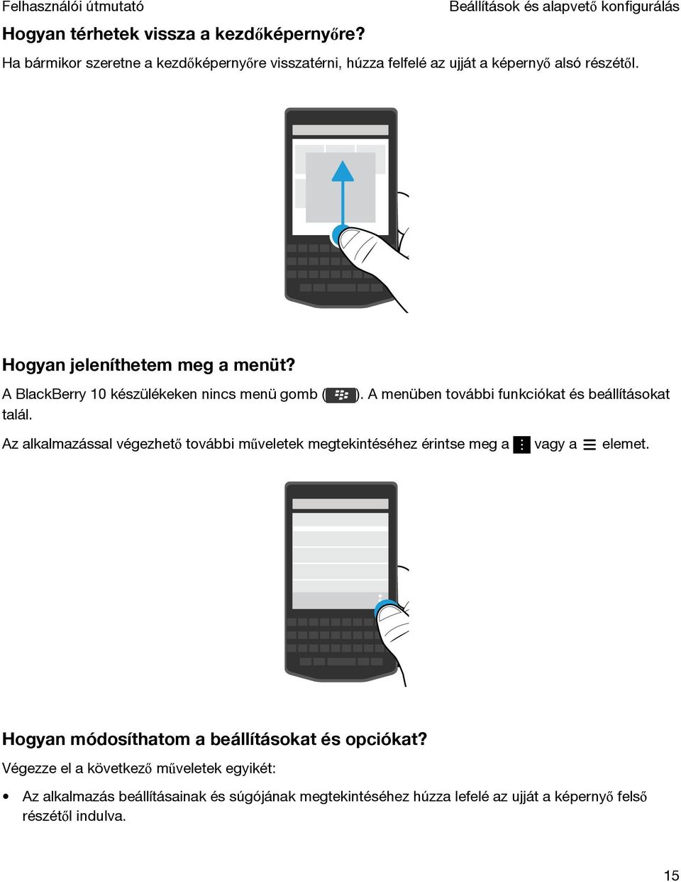 A BlackBerry 10 készülékeken nincs menü gomb ( talál. ).