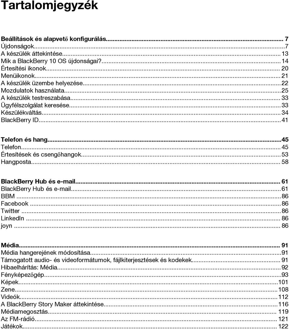 .. 45 Értesítések és csengőhangok...53 Hangposta... 58 BlackBerry Hub és e-mail... 61 BlackBerry Hub és e-mail...61 BBM...86 Facebook...86 Twitter...86 LinkedIn... 86 joyn... 86 Média.
