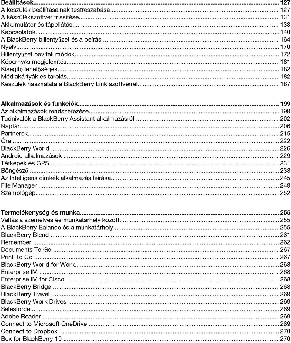 .. 187 Alkalmazások és funkciók... 199 Az alkalmazások rendszerezése...199 Tudnivalók a BlackBerry Assistant alkalmazásról... 202 Naptár...206 Partnerek... 215 Óra... 222 BlackBerry World.