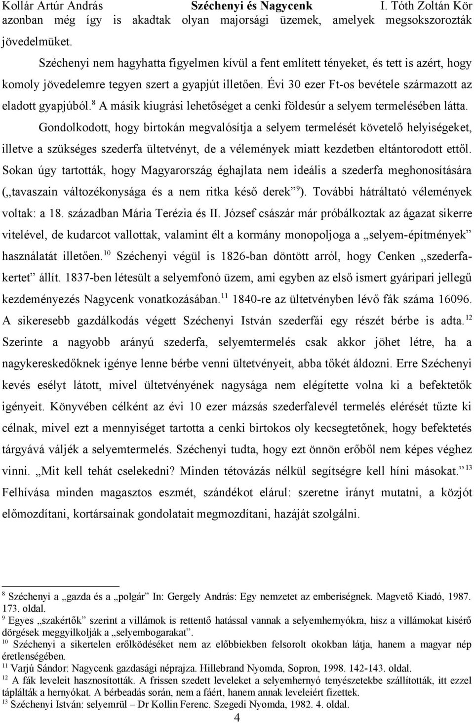 8 A másik kiugrási lehetőséget a cenki földesúr a selyem termelésében látta.