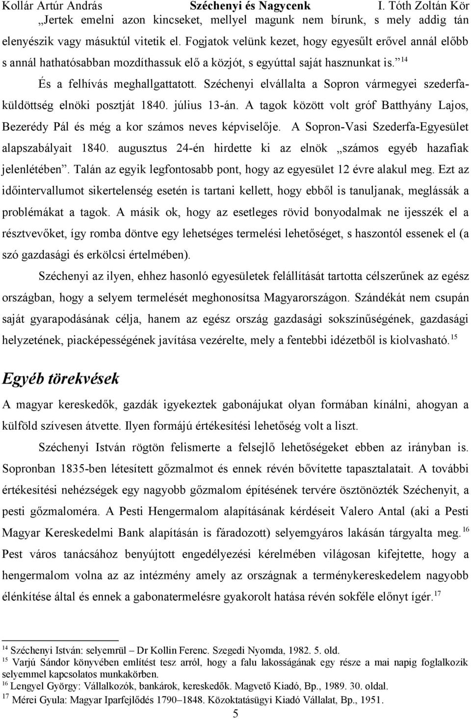 Széchenyi elvállalta a Sopron vármegyei szederfaküldöttség elnöki posztját 1840. július 13-án. A tagok között volt gróf Batthyány Lajos, Bezerédy Pál és még a kor számos neves képviselője.