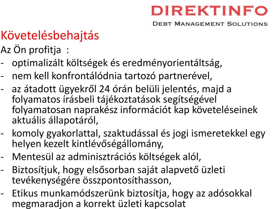 komoly gyakorlattal, szaktudással és jogi ismeretekkel egy helyen kezelt kintlévőségállomány, - Mentesül az adminisztrációs költségek alól, - Biztosítjuk,