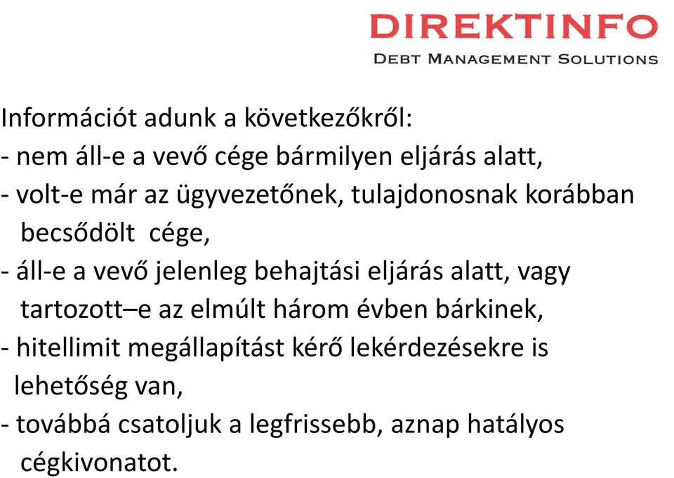 eljárás alatt, vagy tartozott e az elmúlt három évben bárkinek, - hitellimit megállapítást