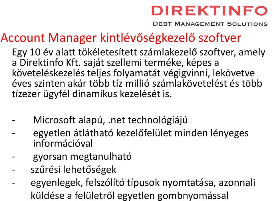 számlakövetelést és több tízezer ügyfél dinamikus kezelését is. - Microsoft alapú,.