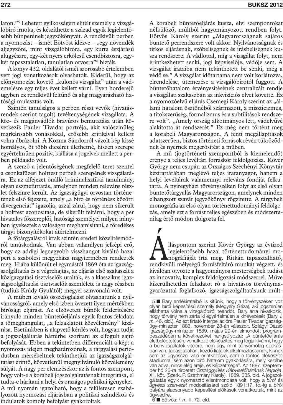 tanulatlan orvosra 6 bízták. A könyv 432. oldalától ismét szorosabb értelemben vett jogi vonatkozások olvashatók.