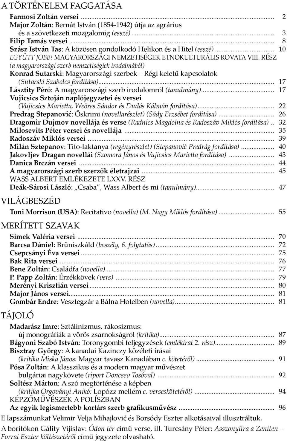 RÉSZ (a magyarországi szerb nemzetiségiek irodalmából) Konrad Sutarski: Magyarországi szerbek Régi keletű kapcsolatok (Sutarski Szabolcs fordítása).