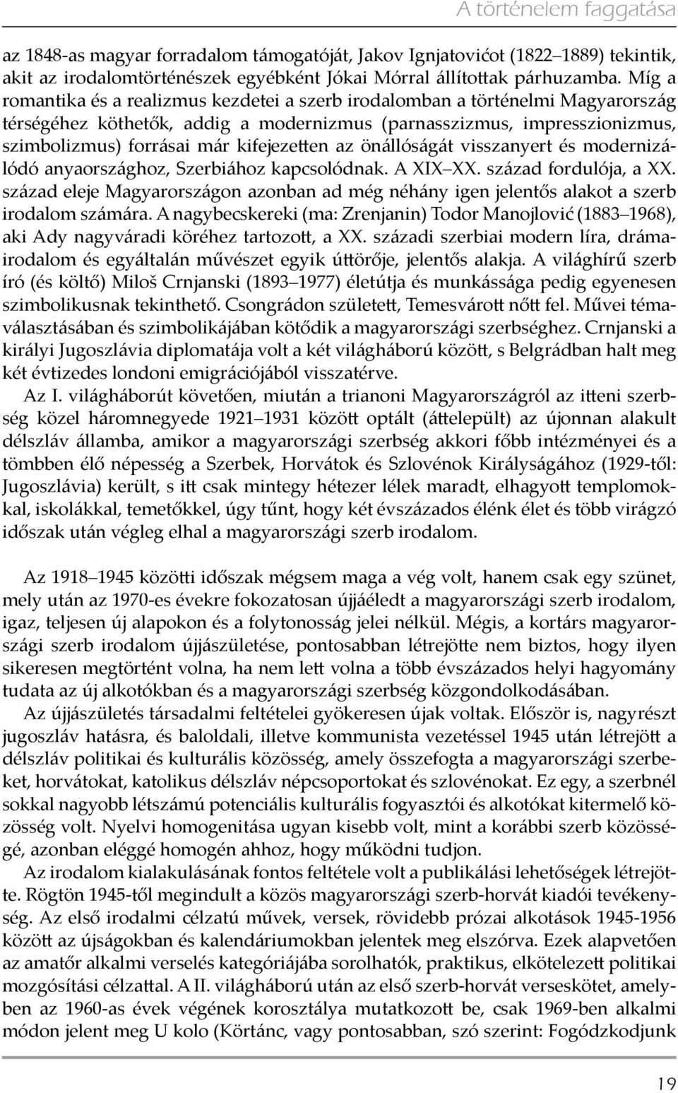 kifejezetten az önállóságát visszanyert és modernizálódó anyaországhoz, Szerbiához kapcsolódnak. A XIX XX. század fordulója, a XX.