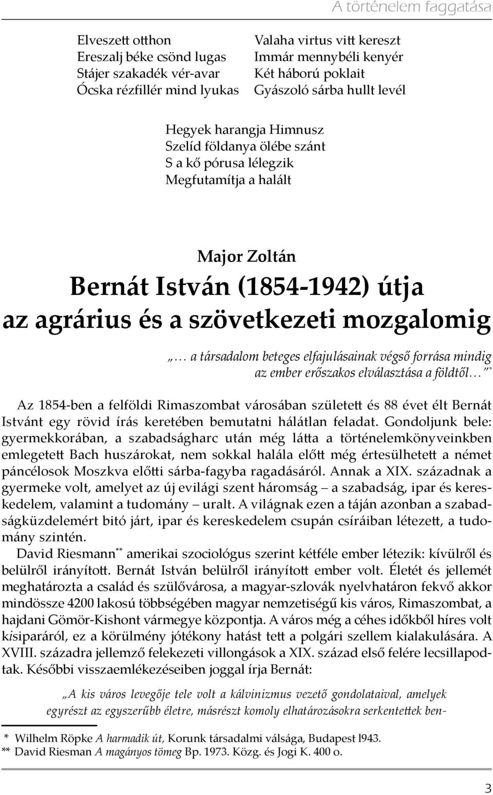 a társadalom beteges elfajulásainak végső forrása mindig az ember erőszakos elválasztása a földtől * Az 1854-ben a felföldi Rimaszombat városában született és 88 évet élt Bernát Istvánt egy rövid