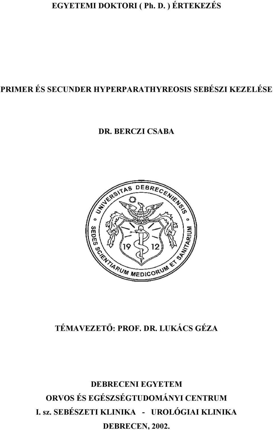 ) ÉRTEKEZÉS PRIMER ÉS SECUNDER HYPERPARATHYREOSIS SEBÉSZI