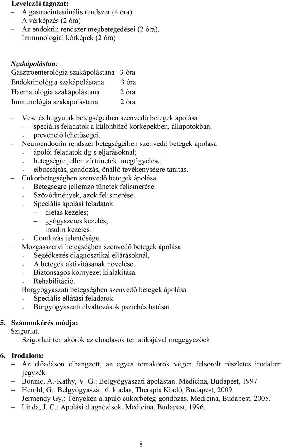 húgyutak betegségeiben szenvedő betegek ápolása speciális feladatok a különböző kórképekben, állapotokban; prevenció lehetőségei.