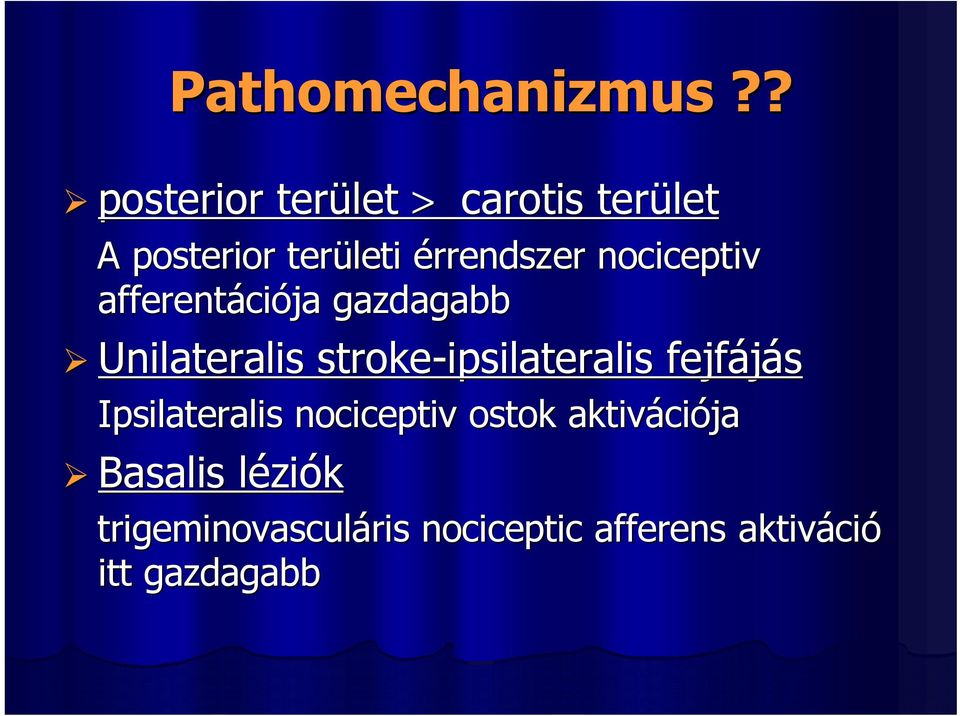 nociceptiv afferentáci ciója gazdagabb Unilateralis stroke-ipsilateralis