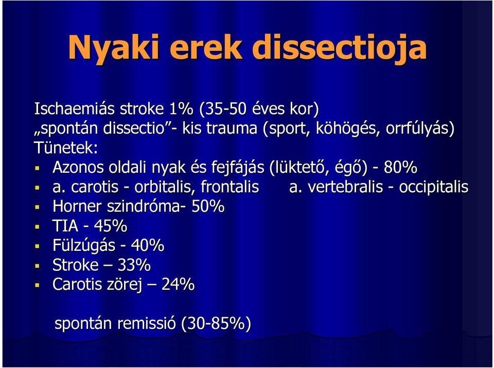 ktetı, égı) - 80% a. carotis - orbitalis, frontalis a.