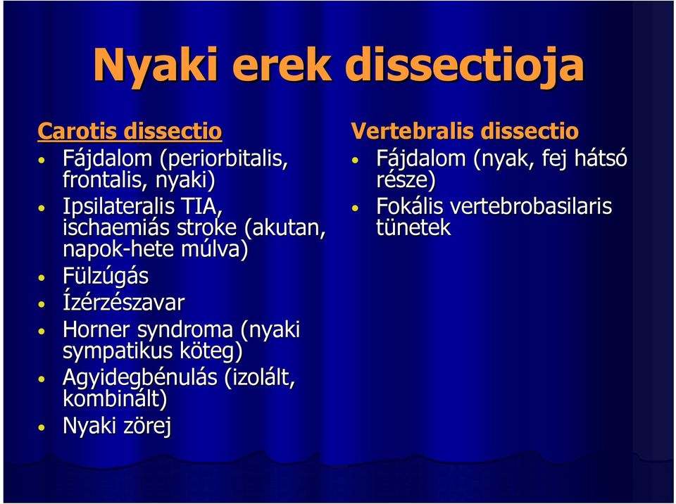 Horner syndroma (nyaki sympatikus köteg) Agyidegbénul nulás s (izolált, lt, kombinált) Nyaki