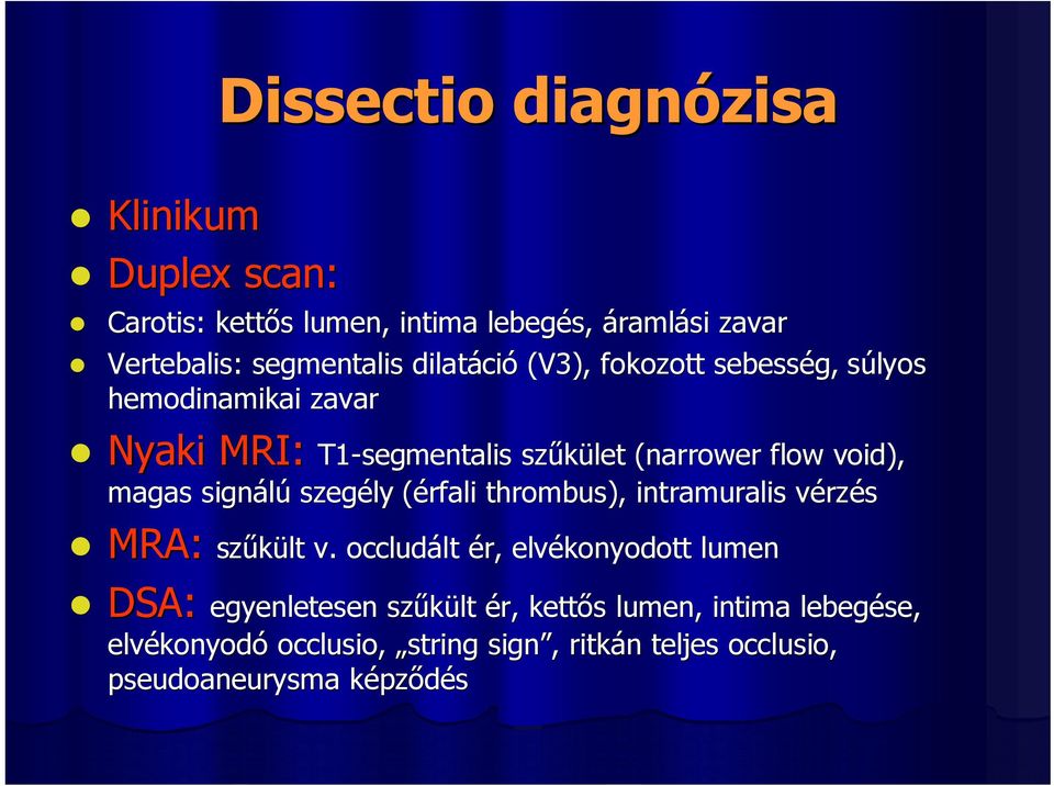 magas signálú szegély (érfali( thrombus), intramuralis vérzés MRA: szőkült v.