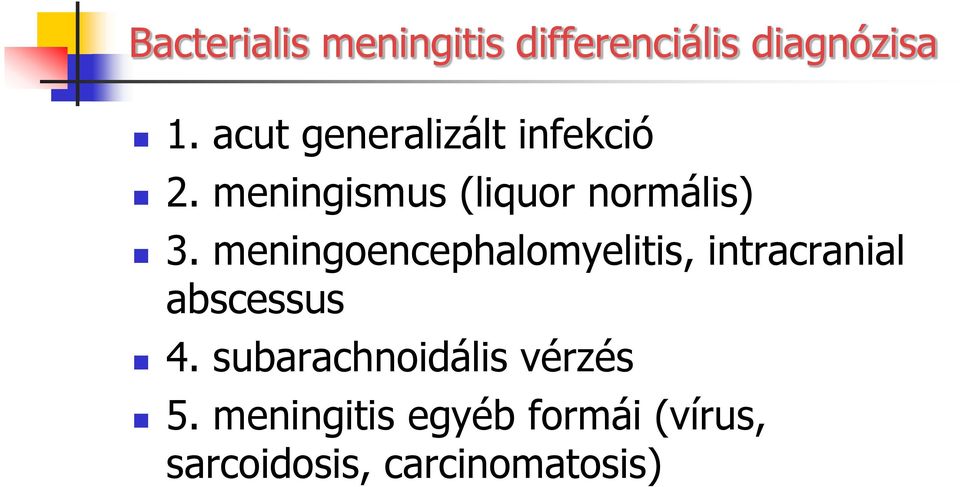 meningoencephalomyelitis, intracranial abscessus 4.