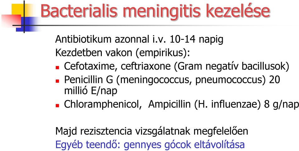 bacillusok) Penicillin G (meningococcus, pneumococcus) 20 millió E/nap